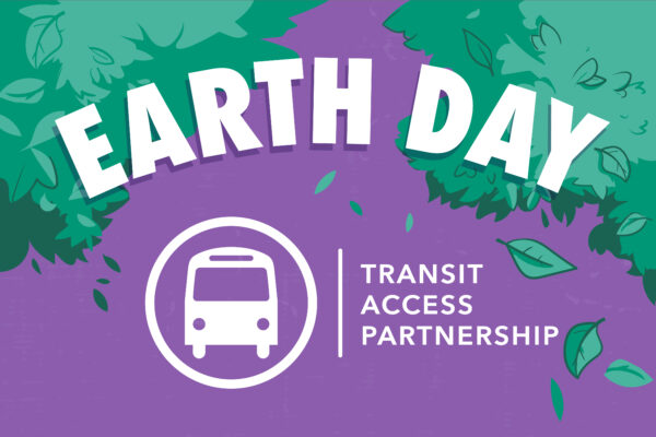 Earth Day and the Transit Access Partnership