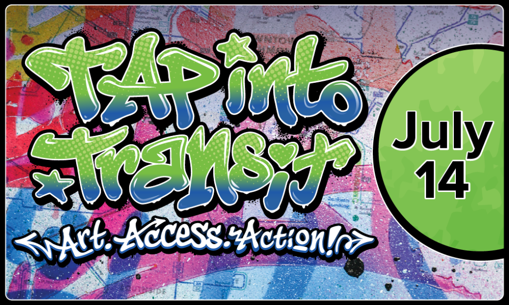 TAP into Transit: Art. Access. Action! July 14